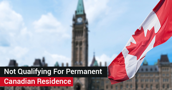 Not Qualifying For Permanent Canadian Residence